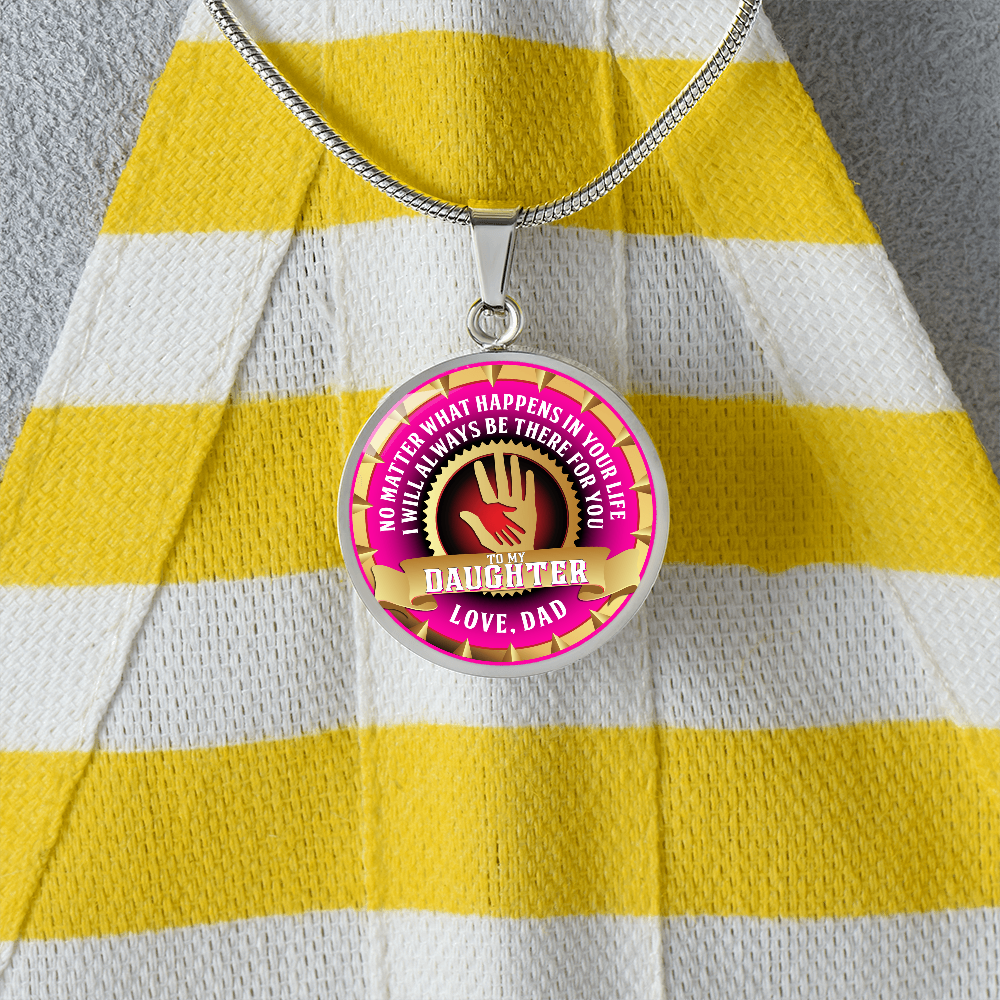 To My Daughter - Through Good Times And Bad - I Will Always Be Your Dad - Circle Necklace