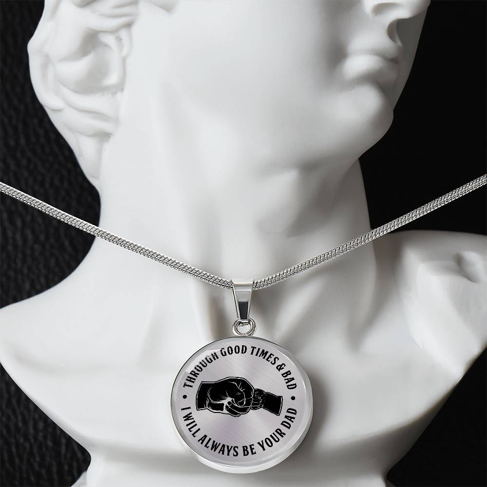 Through Good Times And Bad - I Will Always Be Your Dad - Circle Necklace