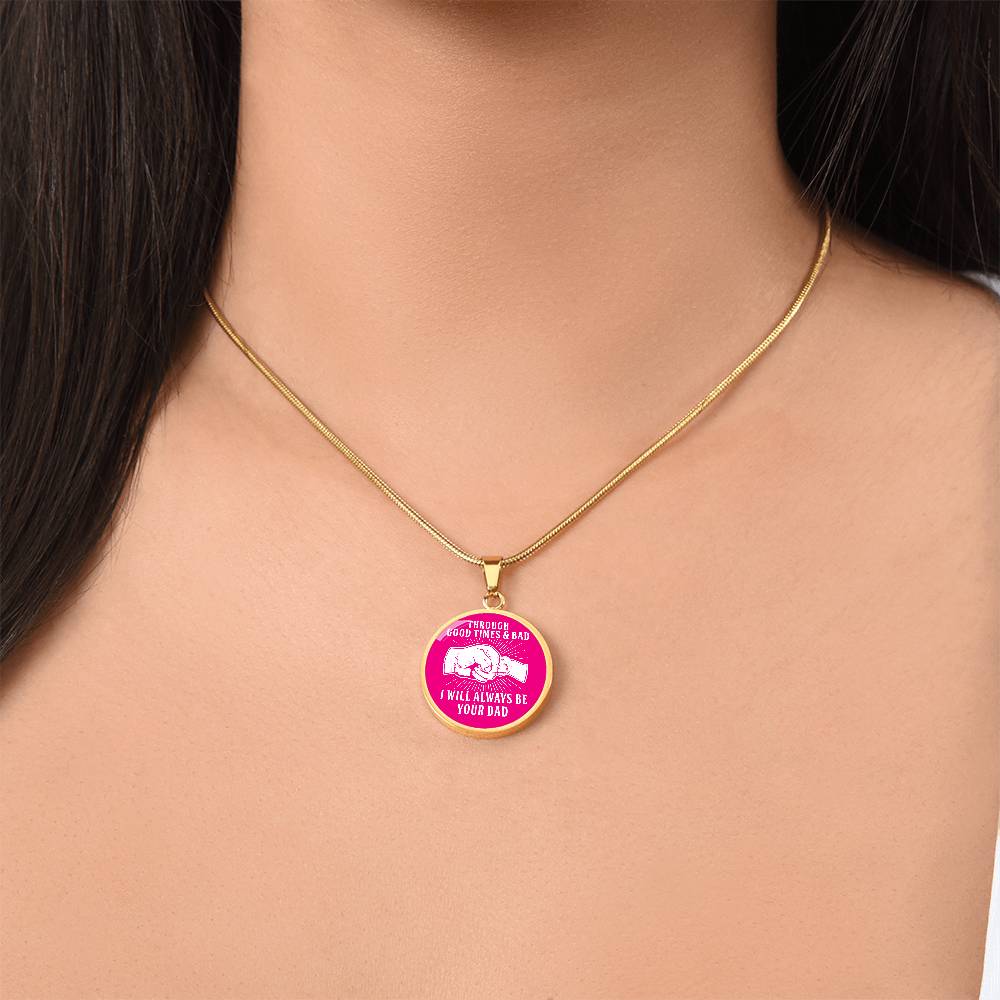 Through Good Times And Bad - I Will Always Be Your Dad - Circle Necklace