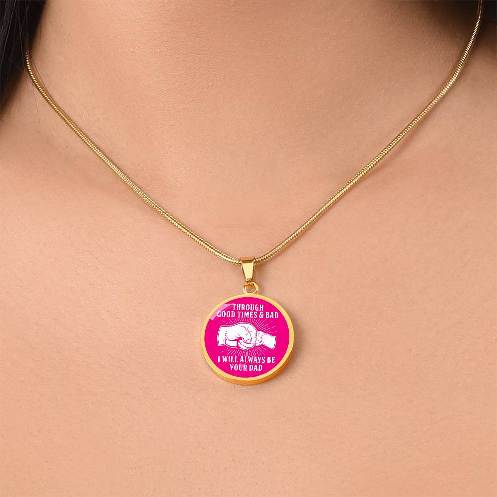 Through Good Times And Bad - I Will Always Be Your Dad - Circle Necklace