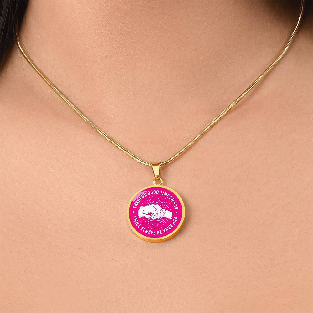 Through Good Times And Bad - I Will Always Be Your Dad - Circle Necklace