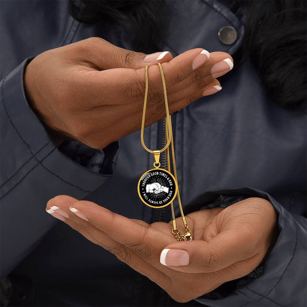 Through Good Times And Bad - I Will Always Be Your Dad - Circle Necklace