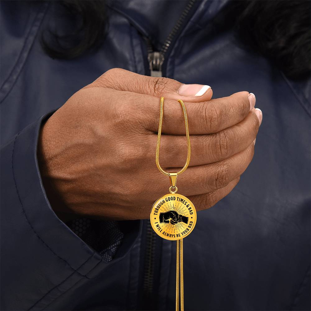To My Son - Through Good Times And Bad - I Will Always Be Your Dad - Circle Necklace