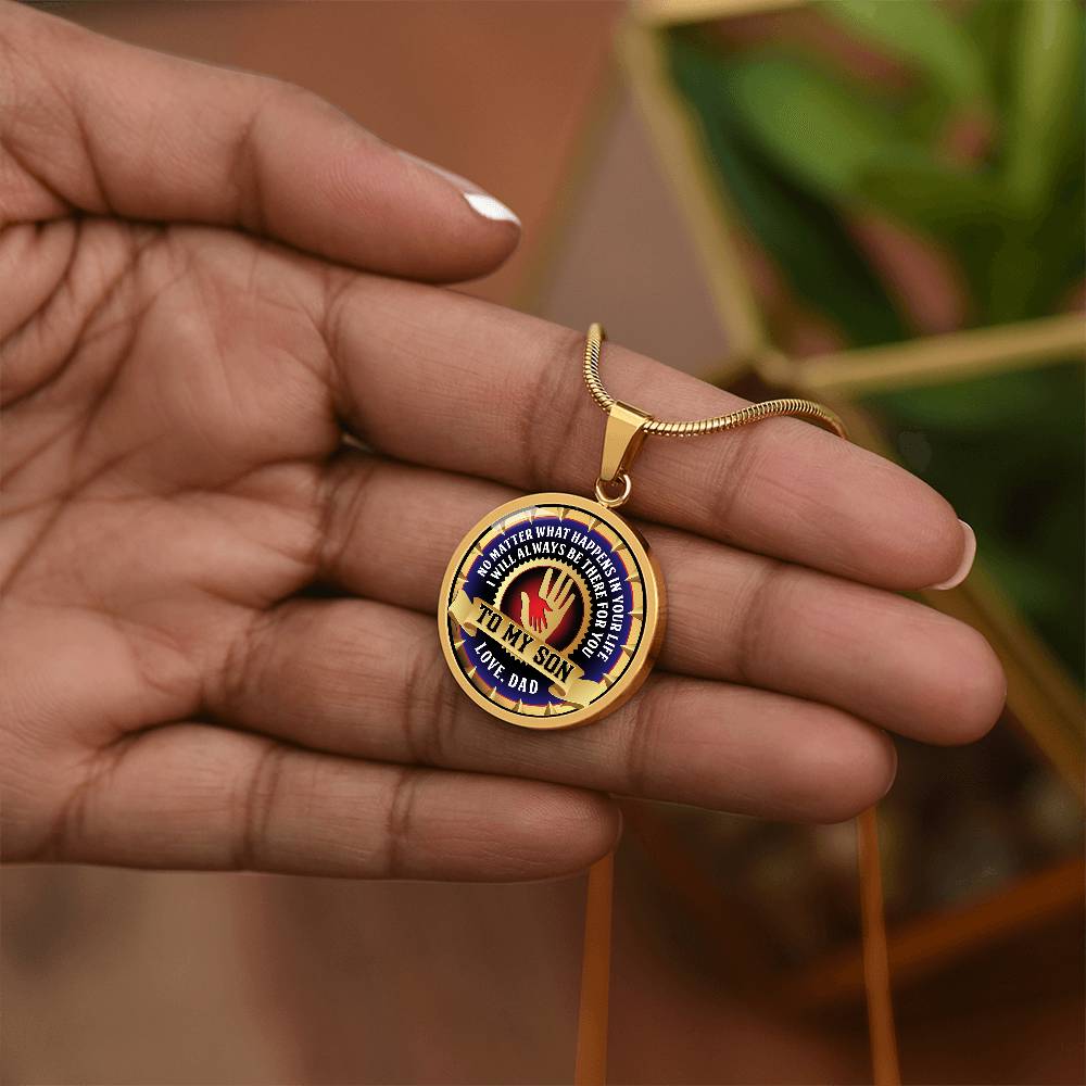 To My Son - Through Good Times And Bad - I Will Always Be Your Dad - Circle Necklace