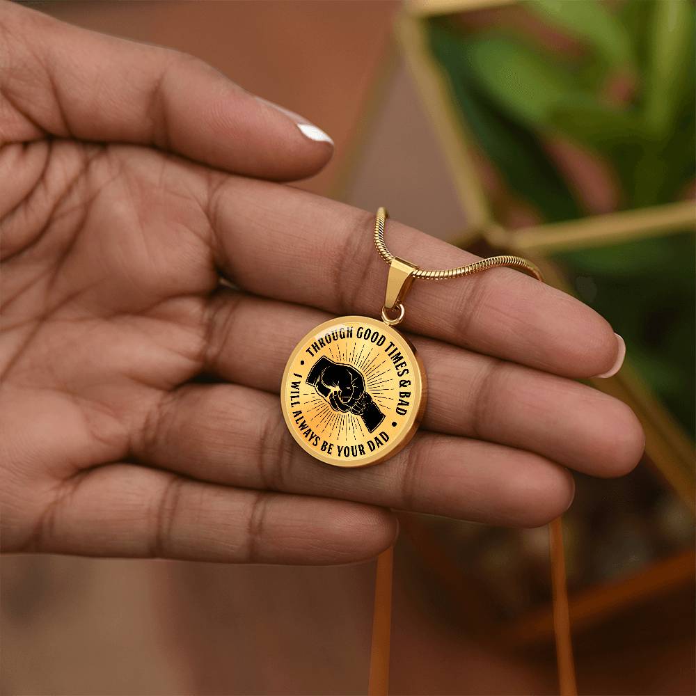 To My Son - Through Good Times And Bad - I Will Always Be Your Dad - Circle Necklace