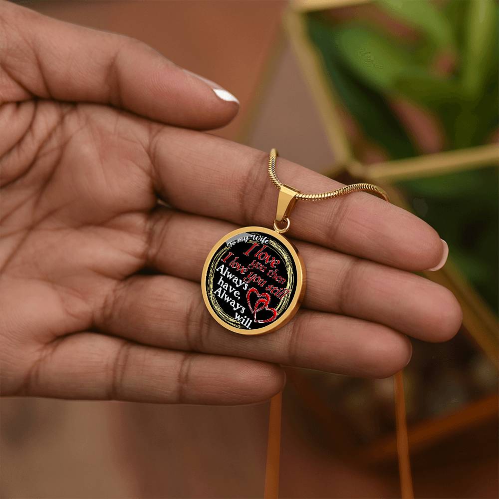 To My Wife - I Love You Then - I Love You Still - Circle Necklace