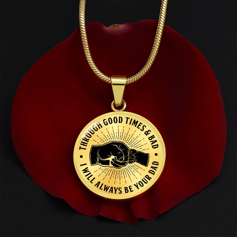 To My Son - Through Good Times And Bad - I Will Always Be Your Dad - Circle Necklace