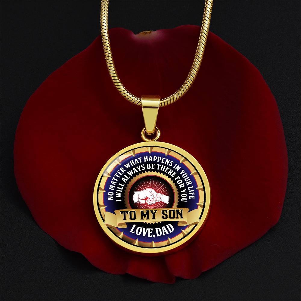 To My Son - Through Good Times And Bad - I Will Always Be Your Dad - Circle Necklace
