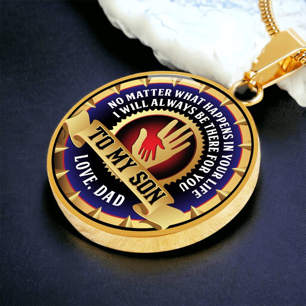 To My Son - Through Good Times And Bad - I Will Always Be Your Dad - Circle Necklace