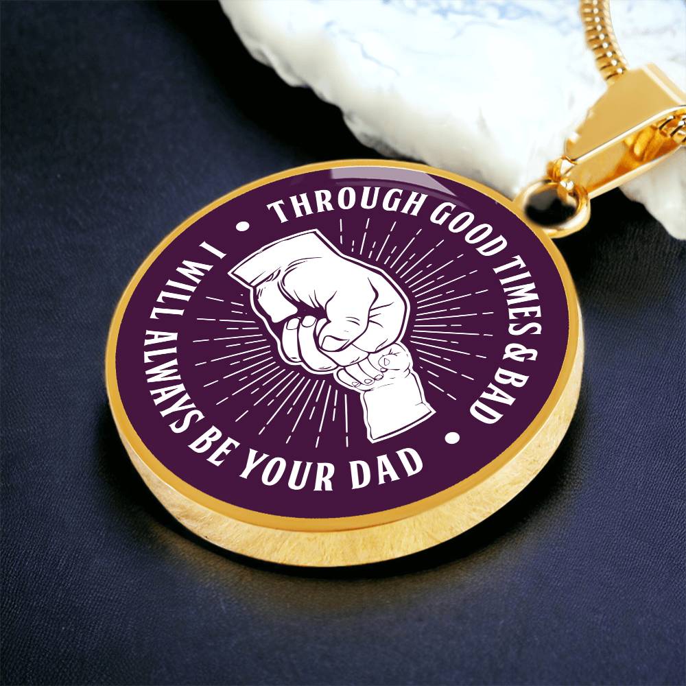 Through Good Times And Bad - I Will Always Be Your Dad