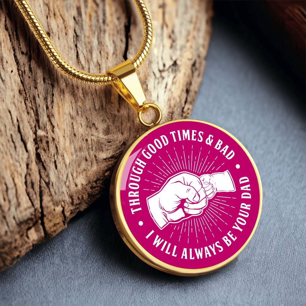 To My Daughter - Through Good Times And Bad - I Will Always Be Your Dad - Circle Necklace