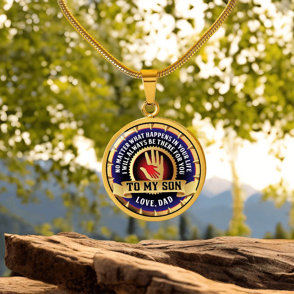 To My Son - Through Good Times And Bad - I Will Always Be Your Dad - Circle Necklace