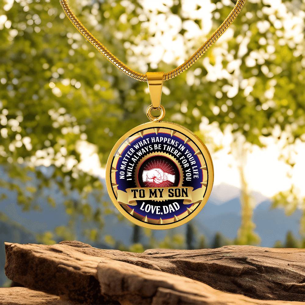 To My Son - Through Good Times And Bad - I Will Always Be Your Dad - Circle Necklace