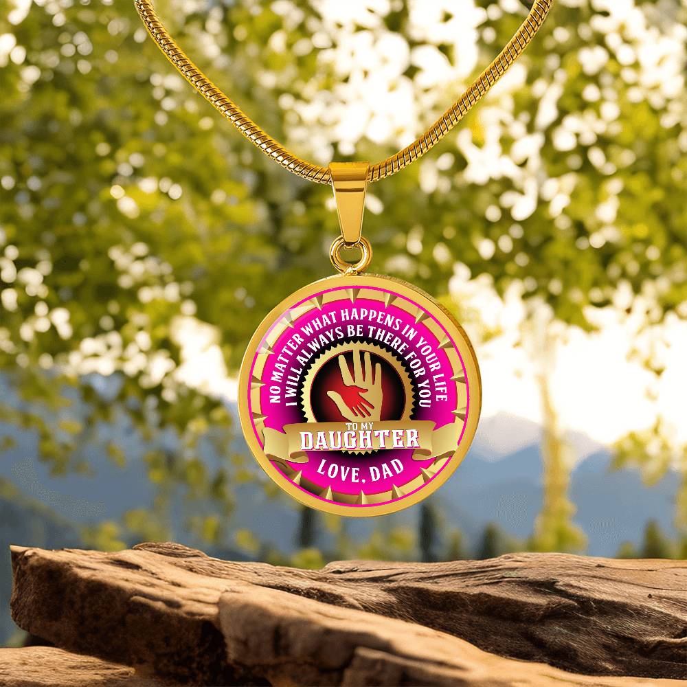 To My Daughter - Through Good Times And Bad - I Will Always Be Your Dad - Circle Necklace