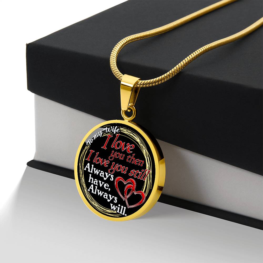 To My Wife - I Love You Then - I Love You Still - Circle Necklace