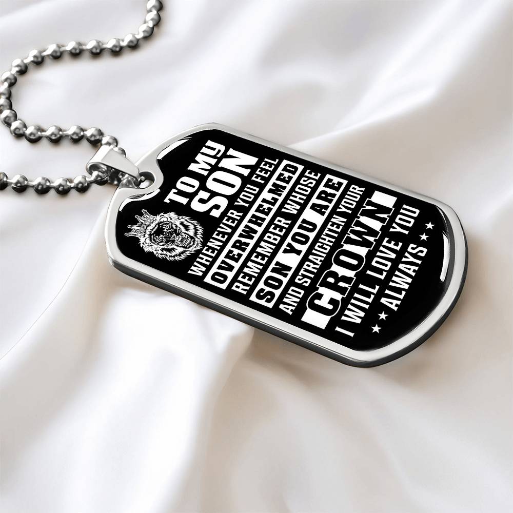To My Son - Remember Whose Son You Are And Straighten Your Crown - Dog Tag Necklace