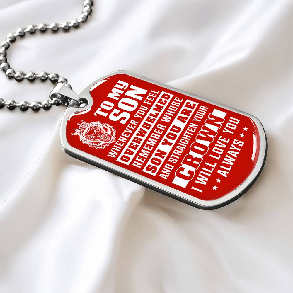 To My Son - Remember Whose Son You Are And Straighten Your Crown Red - Dog Tag Necklace