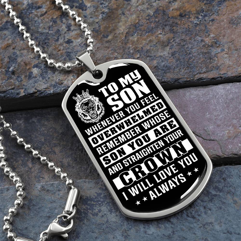 To My Son - Remember Whose Son You Are And Straighten Your Crown - Dog Tag Necklace