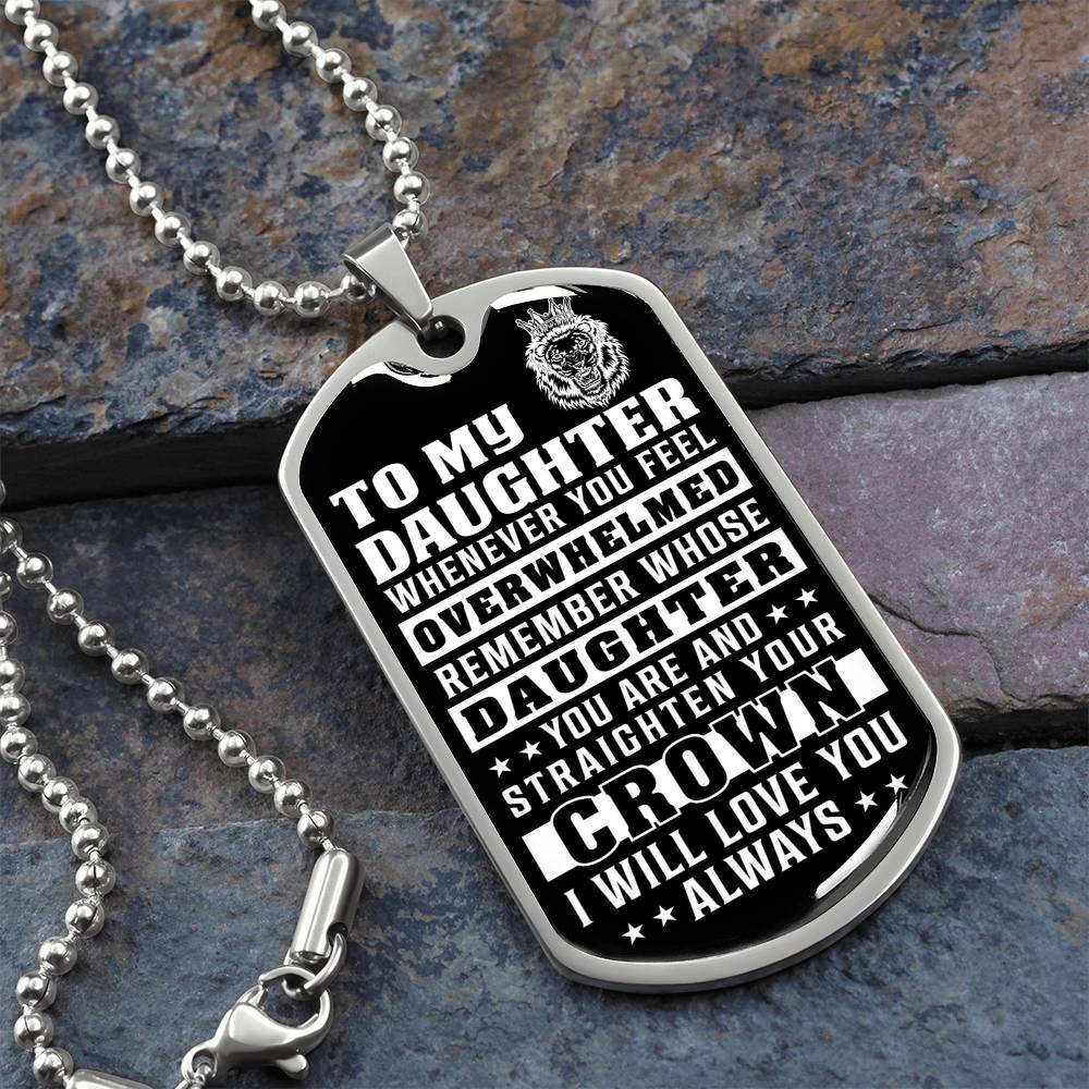 To My Daughter - Remember Whose Daughter You Are And Straighten Your Crown - Dog Tag Necklace