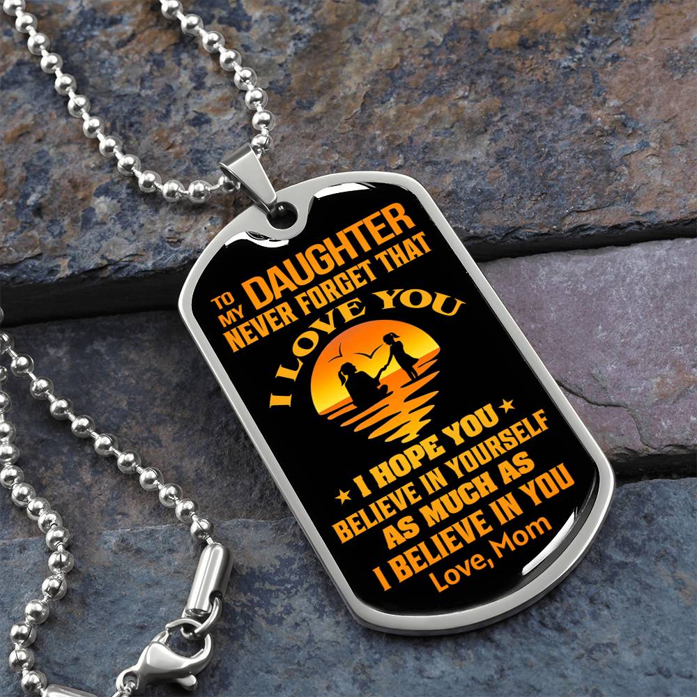 To My Daughter - Never Forget That I Love You - Dog Tag Necklace
