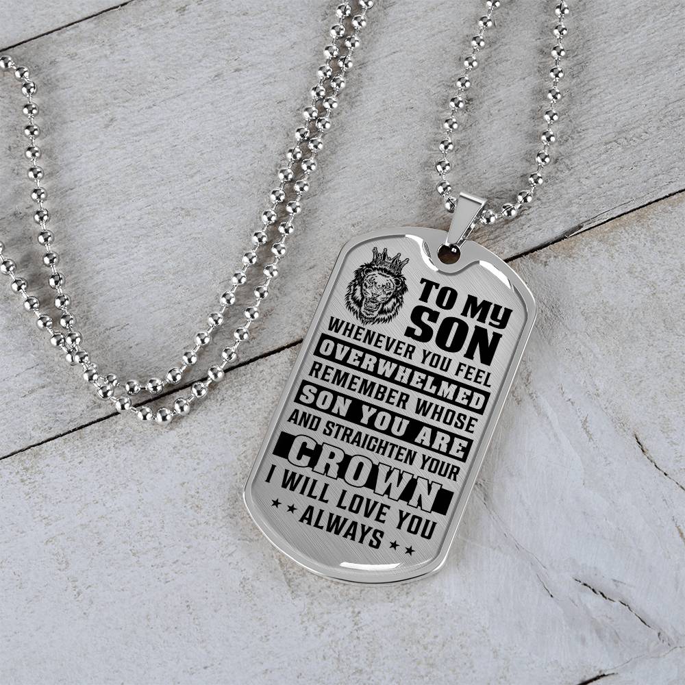 To My Son - Remember Whose Son You Are And Straighten Your Crown - Dog Tag Necklace
