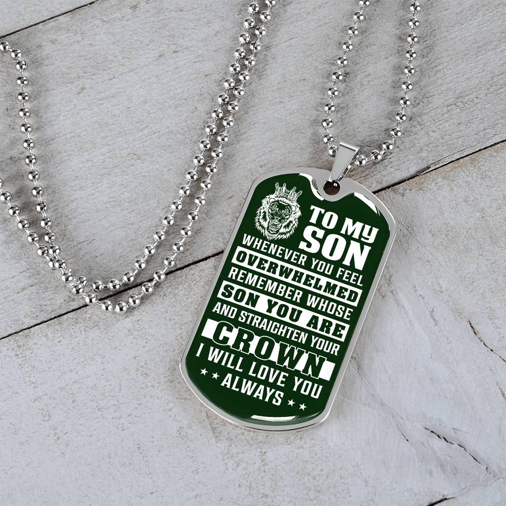 To My Son - Remember Whose Son You Are And Straighten Your Crown Green - Dog Tag Necklace