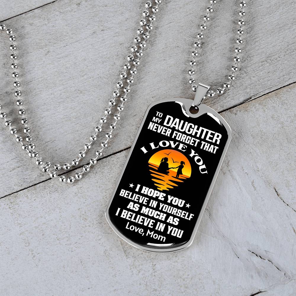 To My Daughter - Never Forget That I Love You - Dog Tag Necklace
