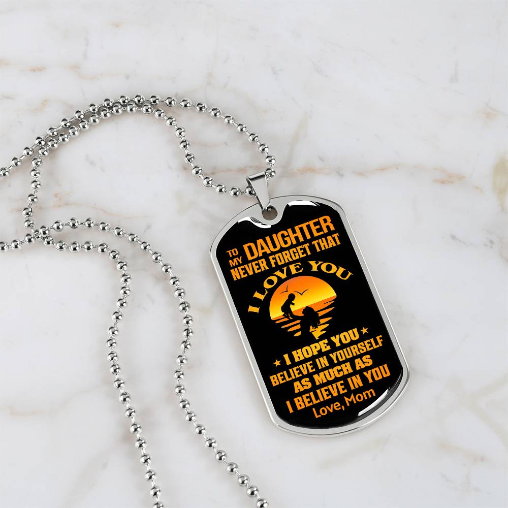 To My Daughter - Never Forget That I Love You - Dog Tag Necklace