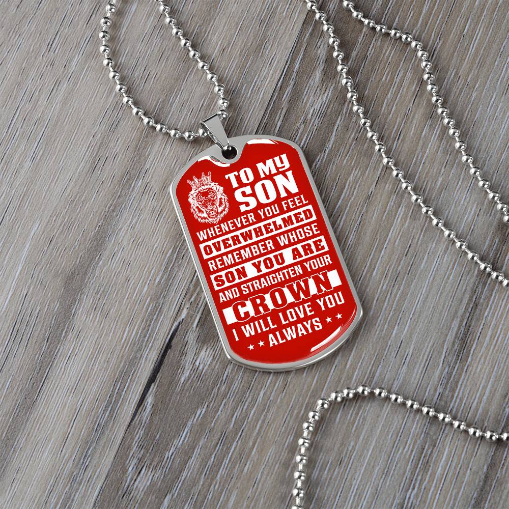 To My Son - Remember Whose Son You Are And Straighten Your Crown Red - Dog Tag Necklace
