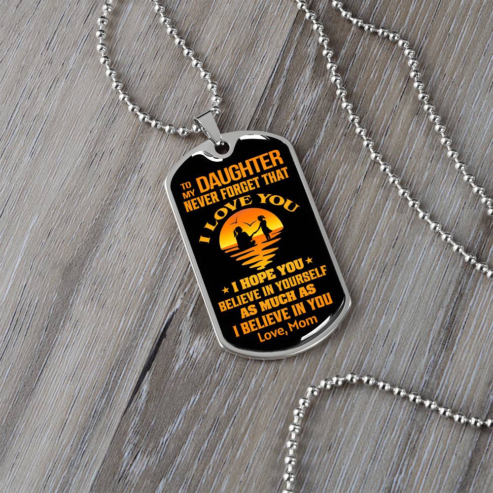 To My Daughter - Never Forget That I Love You - Dog Tag Necklace