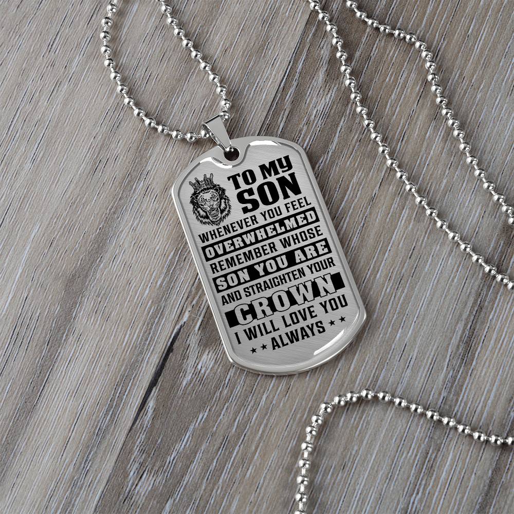 To My Son - Remember Whose Son You Are And Straighten Your Crown - Dog Tag Necklace