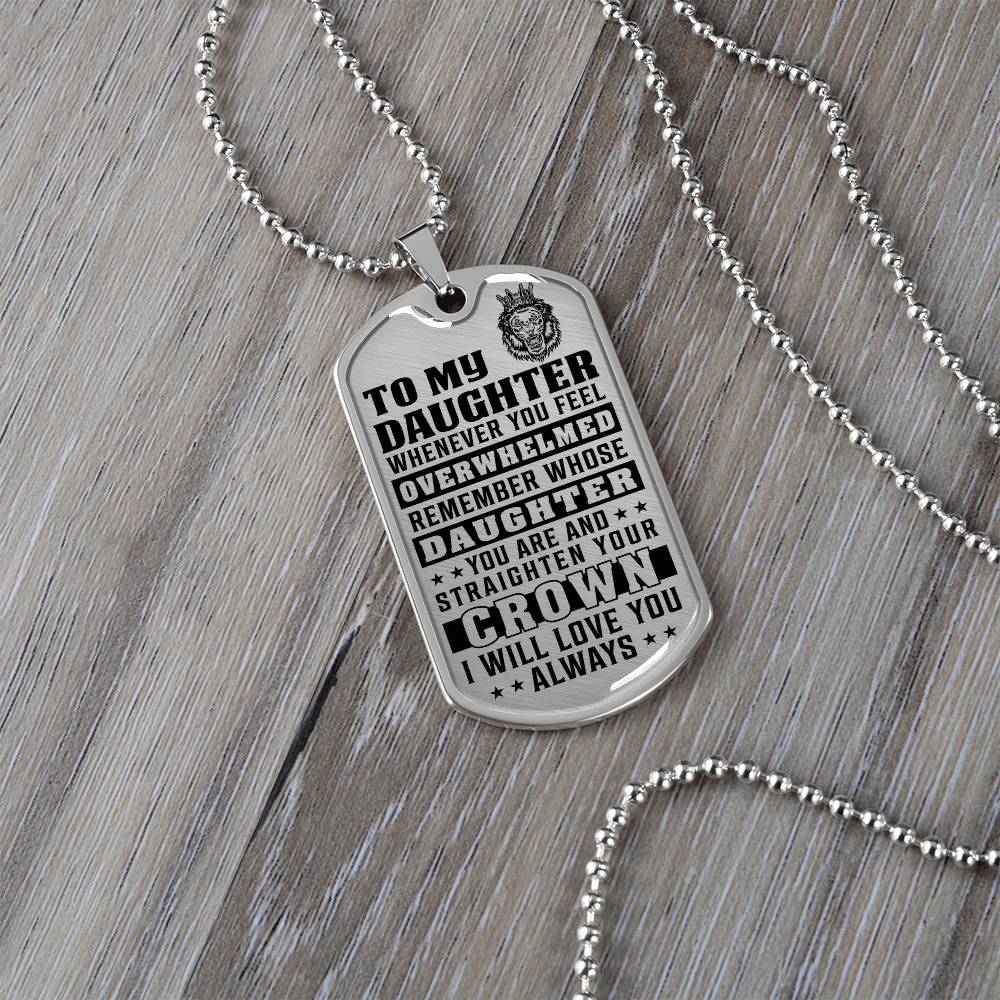 To My Daughter - Remember Whose Daughter You Are And Straighten Your Crown - Dog Tag Necklace