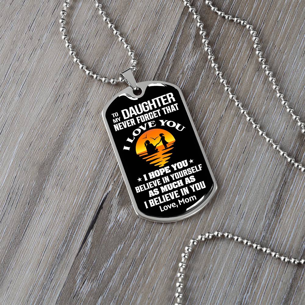 To My Daughter - Never Forget That I Love You - Dog Tag Necklace