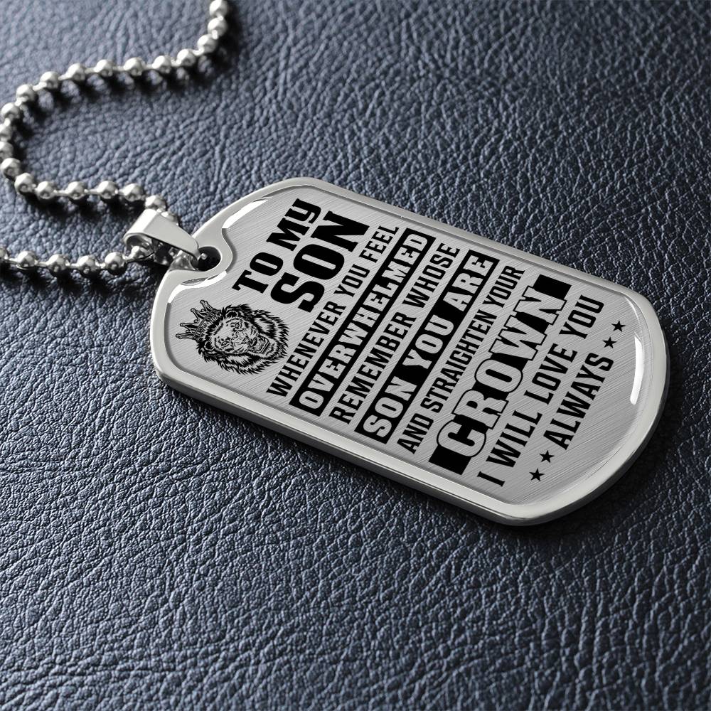 To My Son - Remember Whose Son You Are And Straighten Your Crown - Dog Tag Necklace