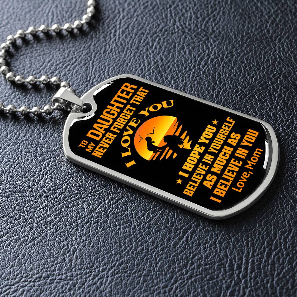 To My Daughter - Never Forget That I Love You - Dog Tag Necklace