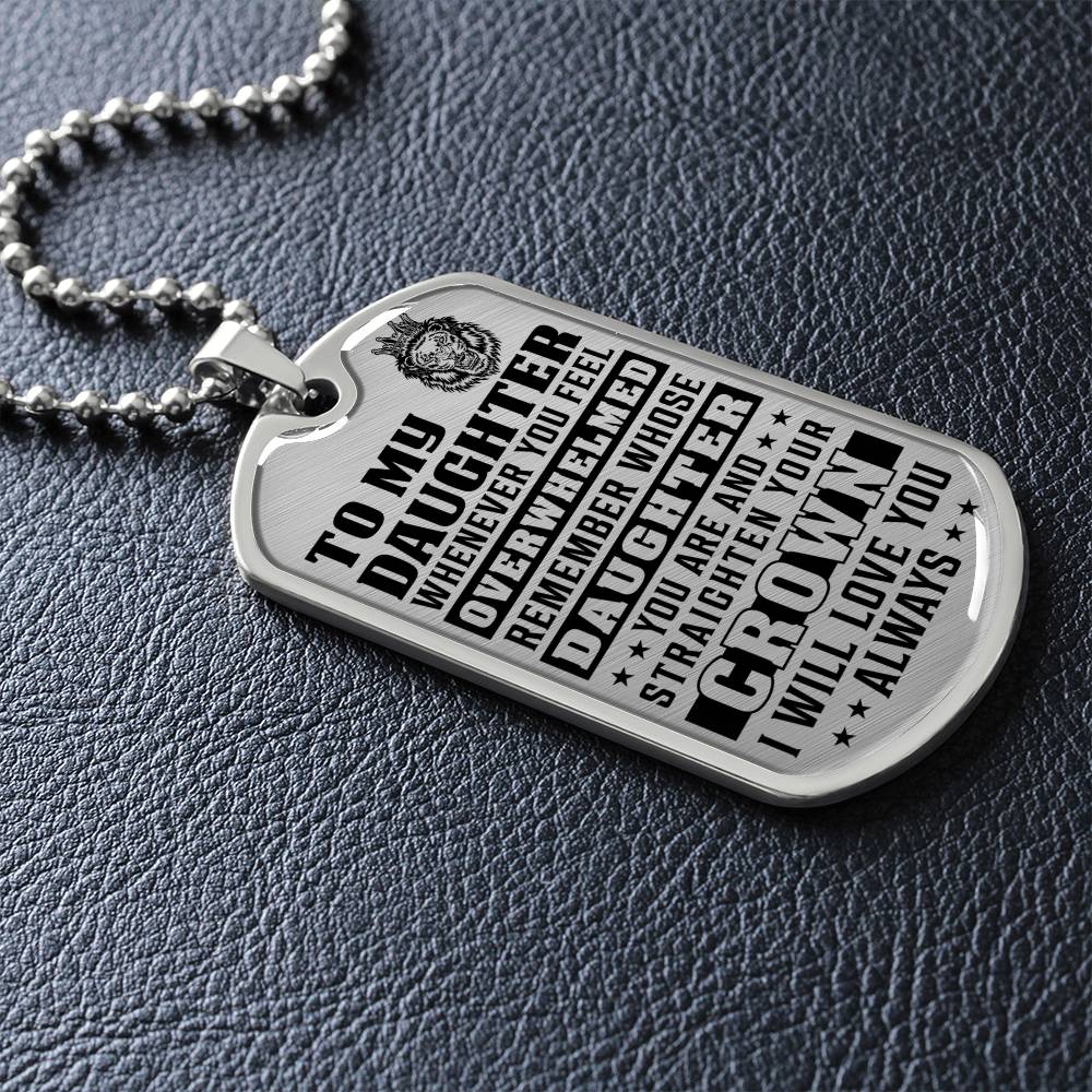 To My Daughter - Remember Whose Daughter You Are And Straighten Your Crown - Dog Tag Necklace