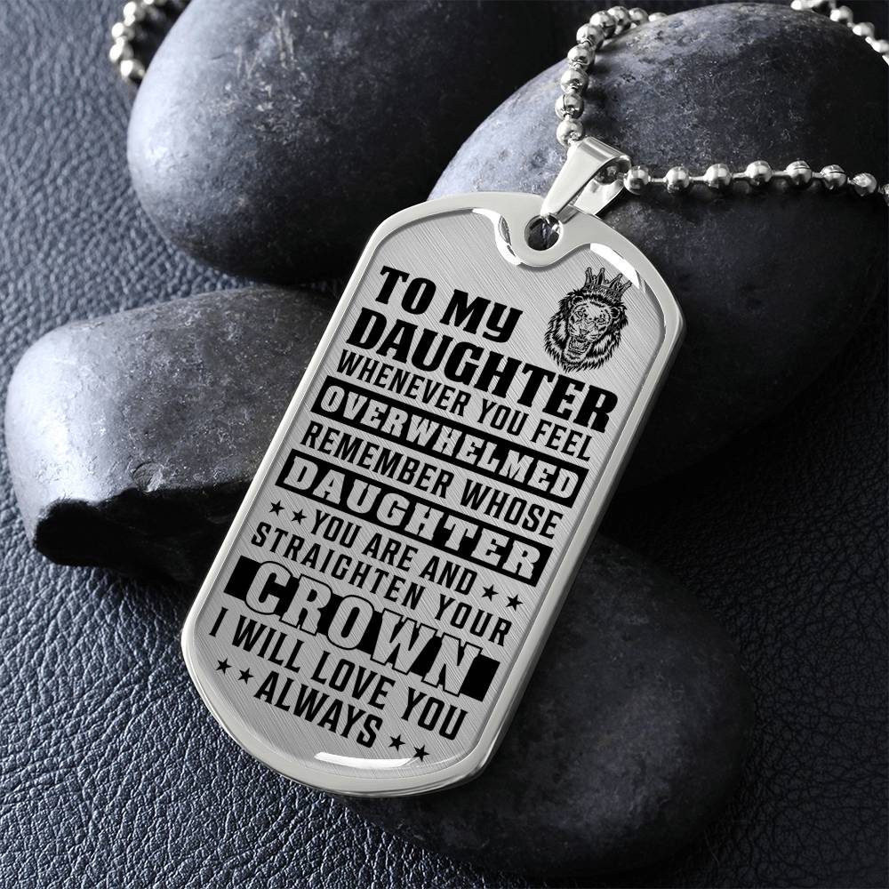 To My Daughter - Remember Whose Daughter You Are And Straighten Your Crown - Dog Tag Necklace