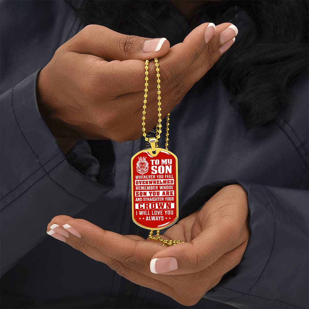 To My Son - Remember Whose Son You Are And Straighten Your Crown Red - Dog Tag Necklace