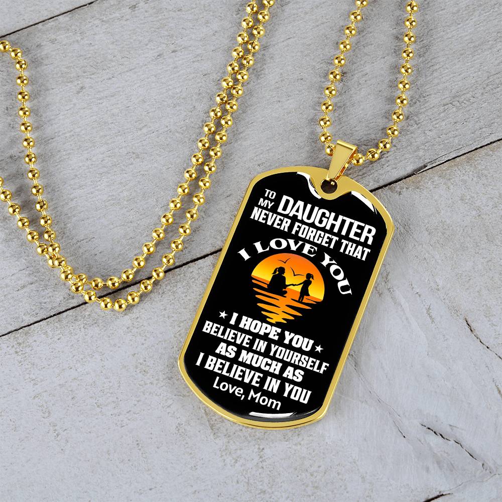 To My Daughter - Never Forget That I Love You - Dog Tag Necklace