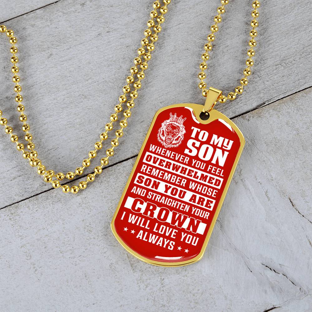 To My Son - Remember Whose Son You Are And Straighten Your Crown Red - Dog Tag Necklace