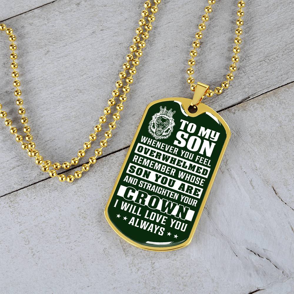 To My Son - Remember Whose Son You Are And Straighten Your Crown Green - Dog Tag Necklace
