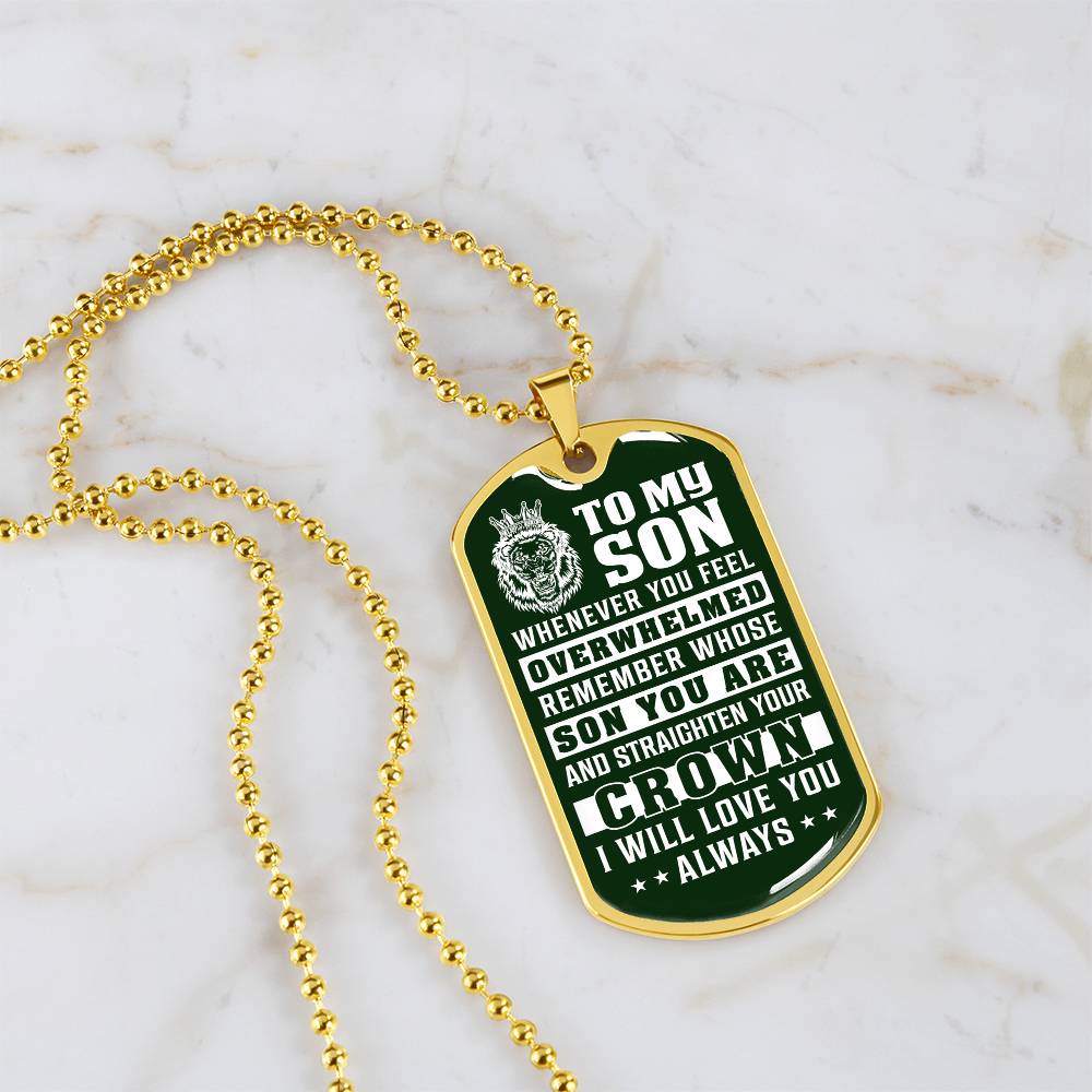 To My Son - Remember Whose Son You Are And Straighten Your Crown Green - Dog Tag Necklace