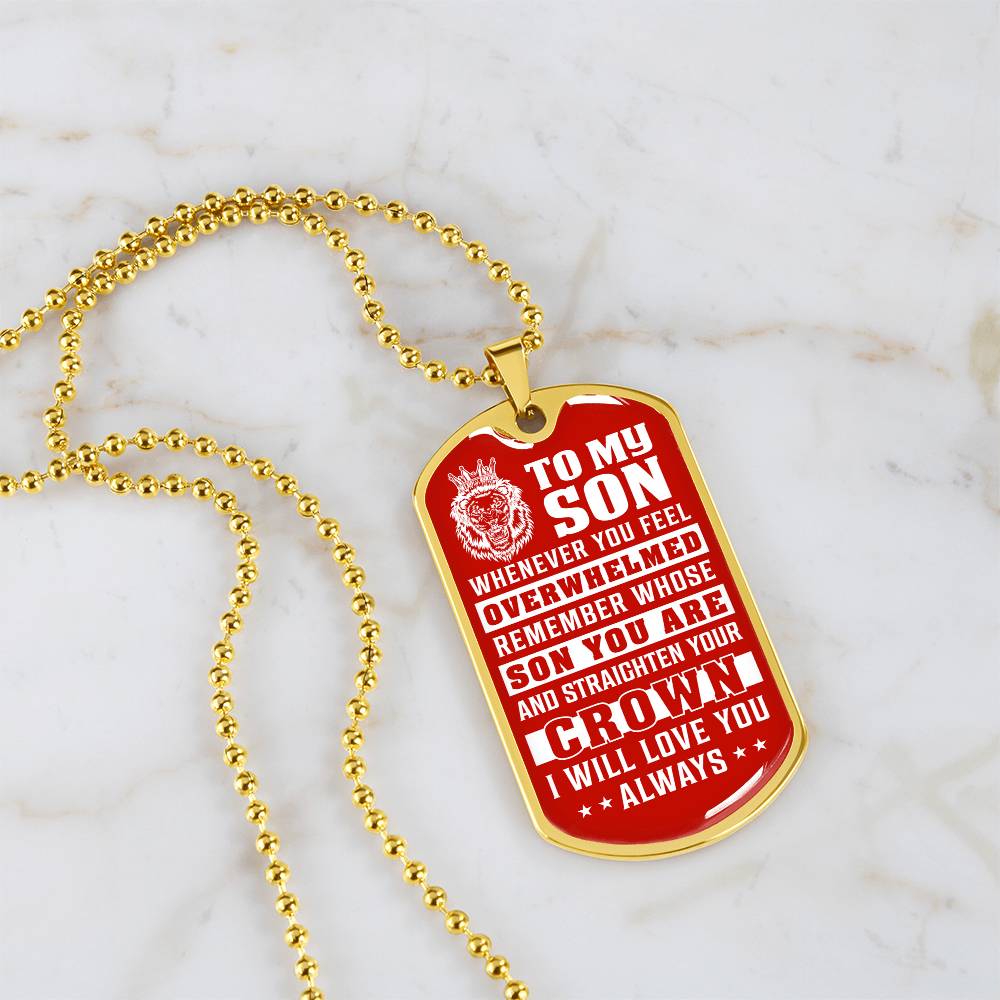 To My Son - Remember Whose Son You Are And Straighten Your Crown Red - Dog Tag Necklace