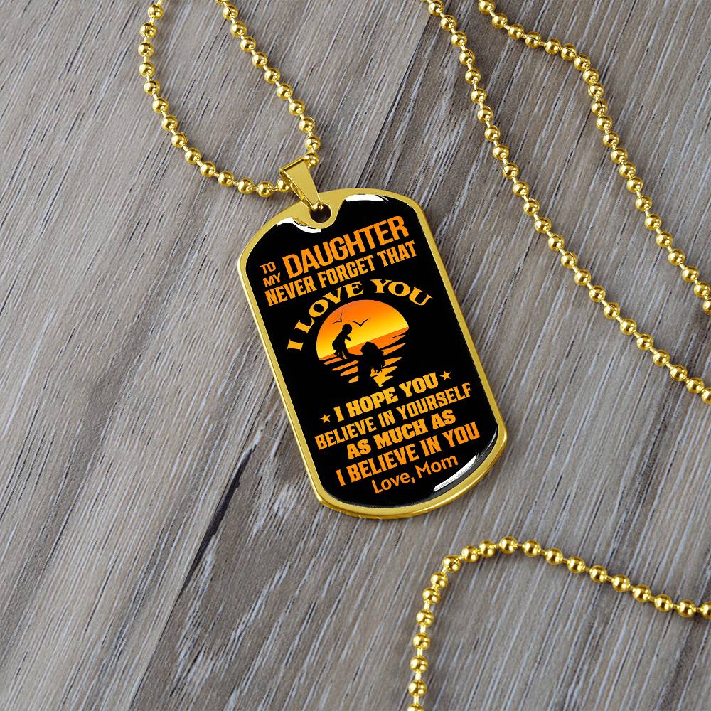 To My Daughter - Never Forget That I Love You - Dog Tag Necklace