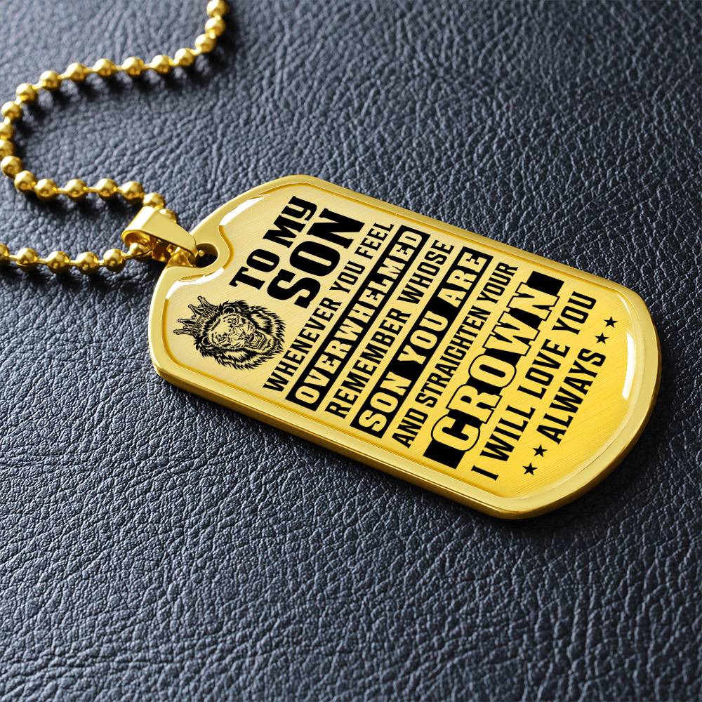 To My Son - Remember Whose Son You Are And Straighten Your Crown - Dog Tag Necklace