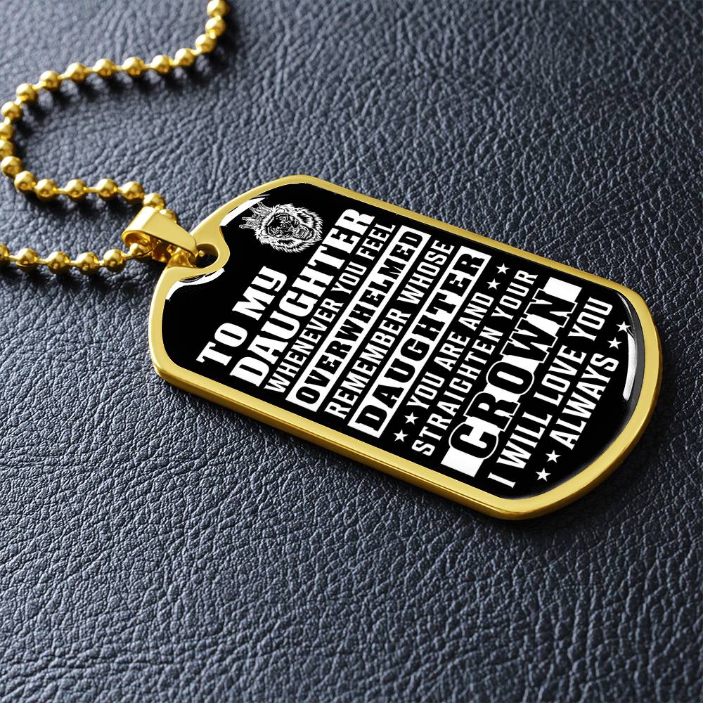 To My Daughter - Remember Whose Daughter You Are And Straighten Your Crown - Dog Tag Necklace