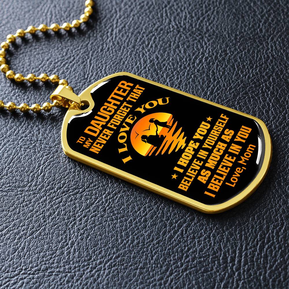 To My Daughter - Never Forget That I Love You - Dog Tag Necklace