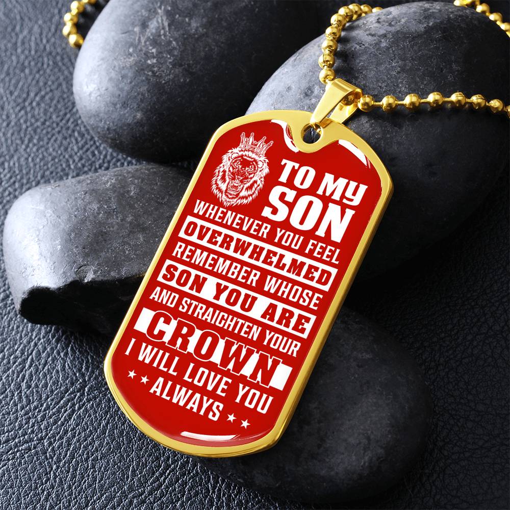 To My Son - Remember Whose Son You Are And Straighten Your Crown Red - Dog Tag Necklace