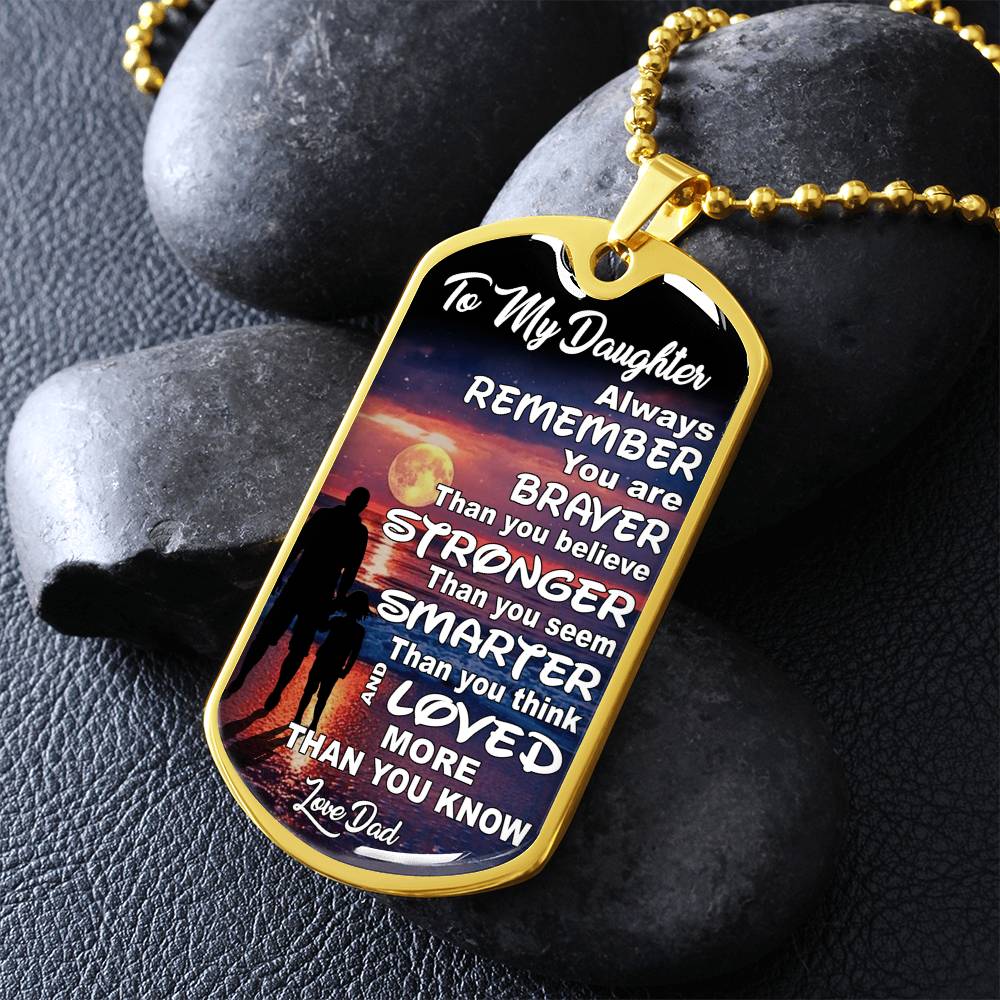 To My Daughter - Always Remember You Are Braver Than You Believe - Dog Tag Necklace