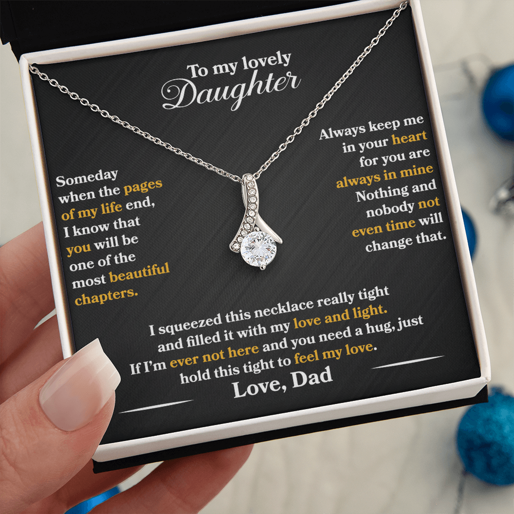 To My Lovely Daughter - Someday - Love Dad - Alluring Beauty Necklace - PRICE INCLUDES FREE SHIPPING